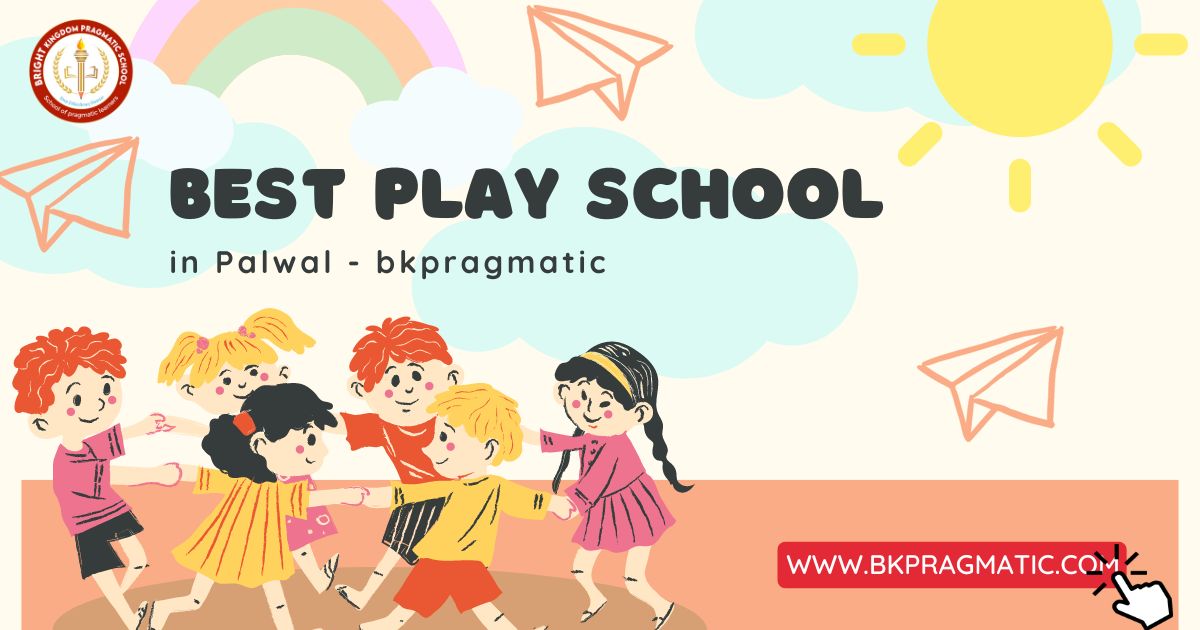 Best Play School In Palwal - Bkpragmatic